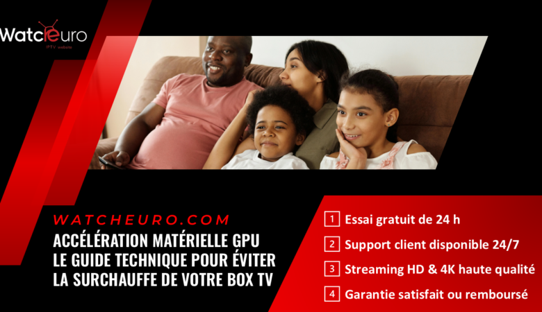 Accélération Matérielle GPU : Le Guide Technique pour Éviter la Surchauffe de votre Box TV