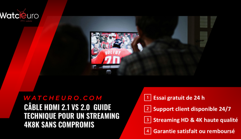 Câble HDMI 2.1 vs 2.0 : Guide Technique pour un Streaming 4K/8K sans Compromis