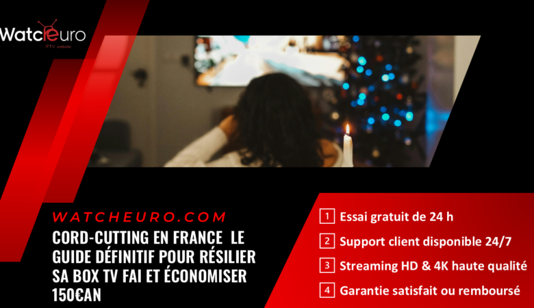 Cord-cutting en France : Le Guide Définitif pour Résilier sa box TV FAI et Economiser 150€/an