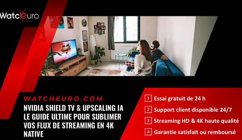 Nvidia Shield TV & Upscaling IA : Le Guide Ultime pour Sublimer vos Flux de Streaming en 4K Native
