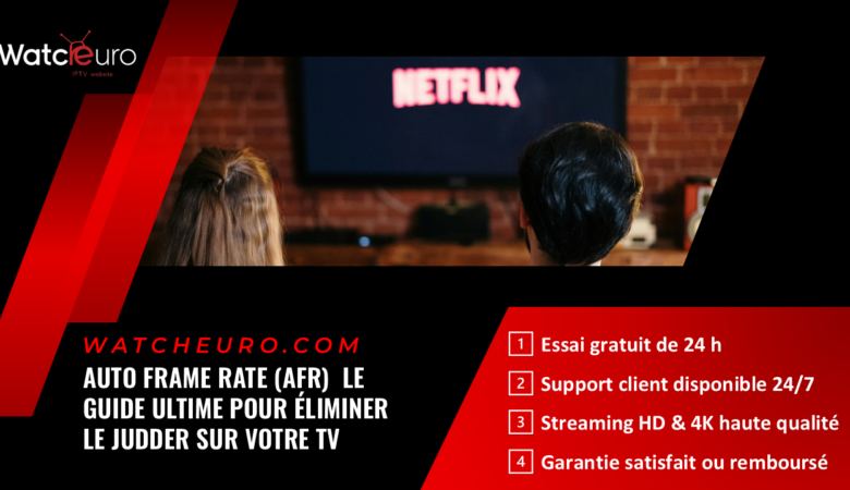 Auto Frame Rate (AFR) : Le Guide Ultime pour éliminer le Judder sur votre TV